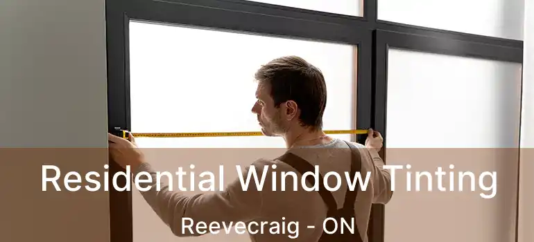  Residential Window Tinting Reevecraig - ON