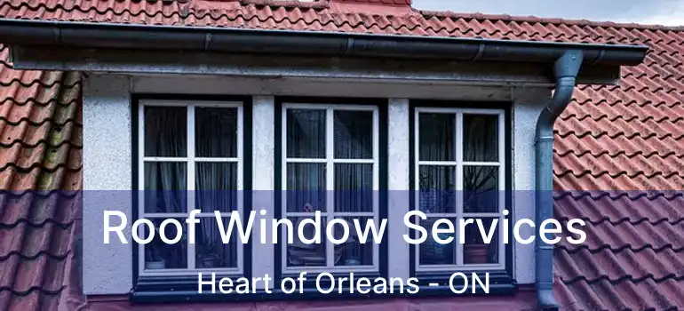  Roof Window Services Heart of Orleans - ON