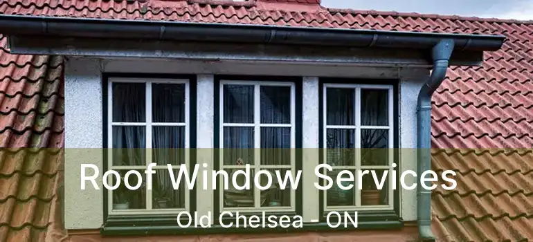  Roof Window Services Old Chelsea - ON