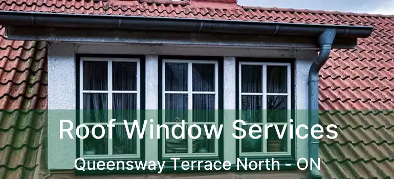  Roof Window Services Queensway Terrace North - ON