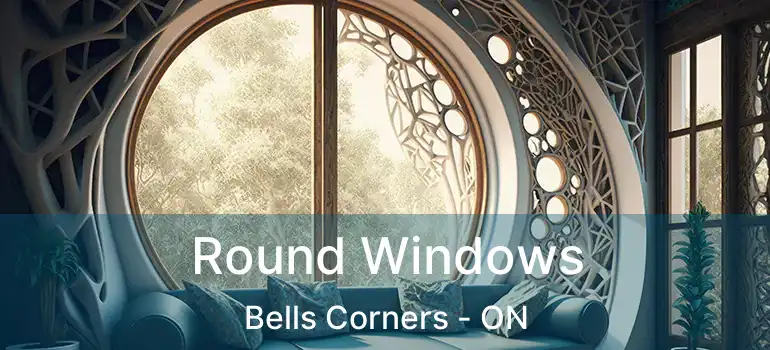  Round Windows Bells Corners - ON