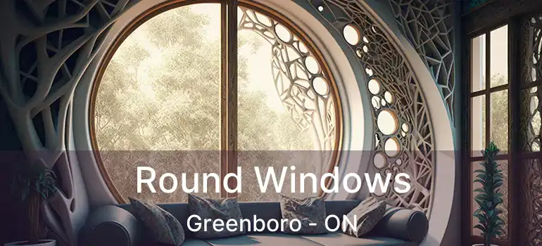  Round Windows Greenboro - ON