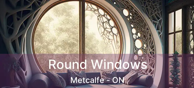  Round Windows Metcalfe - ON