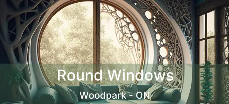  Round Windows Woodpark - ON