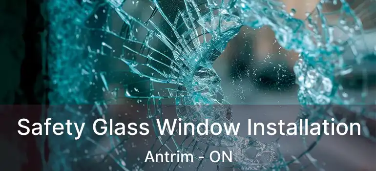  Safety Glass Window Installation Antrim - ON