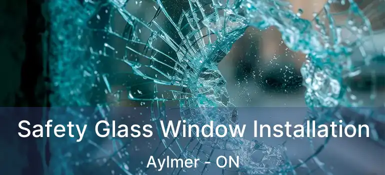  Safety Glass Window Installation Aylmer - ON