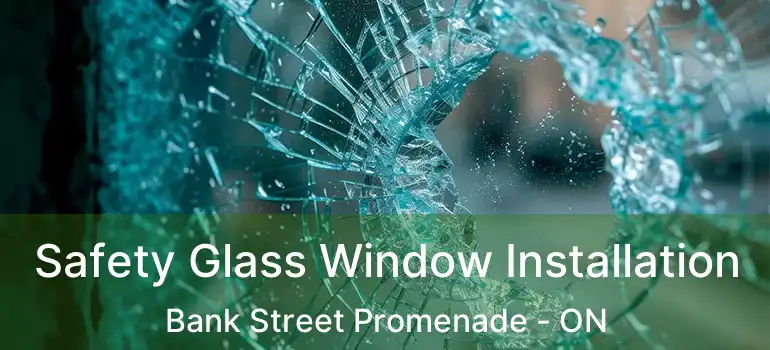  Safety Glass Window Installation Bank Street Promenade - ON