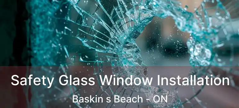  Safety Glass Window Installation Baskin s Beach - ON