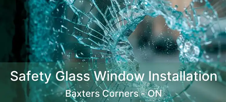  Safety Glass Window Installation Baxters Corners - ON