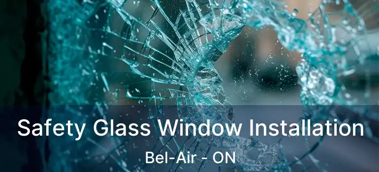  Safety Glass Window Installation Bel-Air - ON