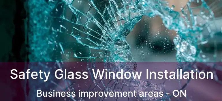  Safety Glass Window Installation Business improvement areas - ON