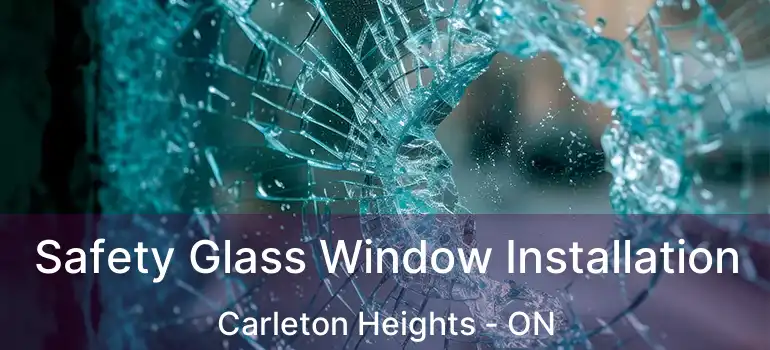  Safety Glass Window Installation Carleton Heights - ON