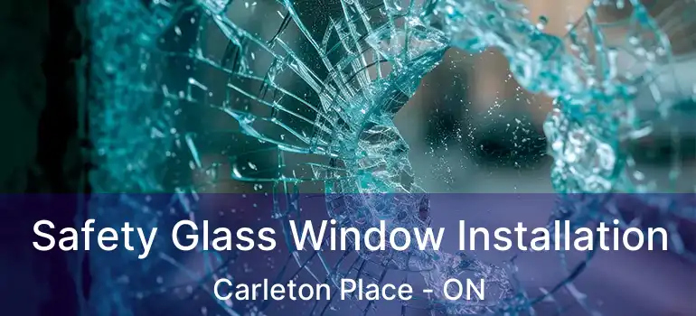  Safety Glass Window Installation Carleton Place - ON