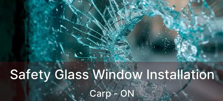  Safety Glass Window Installation Carp - ON