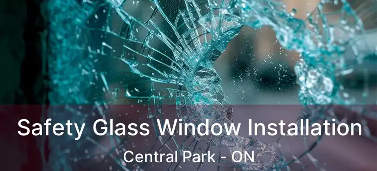  Safety Glass Window Installation Central Park - ON