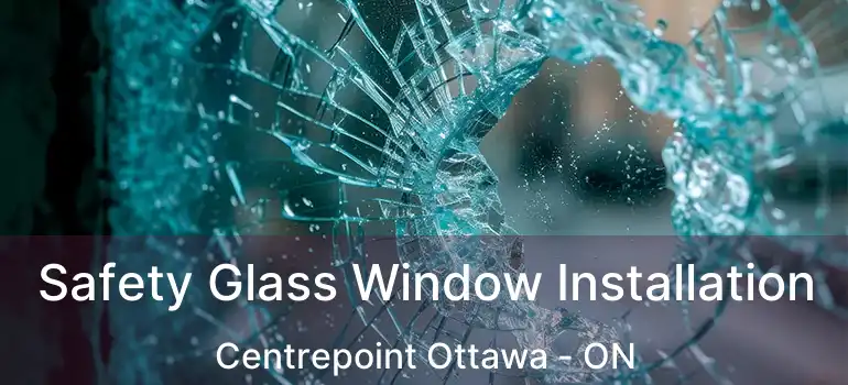  Safety Glass Window Installation Centrepoint Ottawa - ON