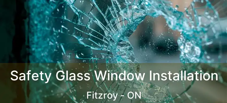  Safety Glass Window Installation Fitzroy - ON