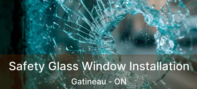  Safety Glass Window Installation Gatineau - ON