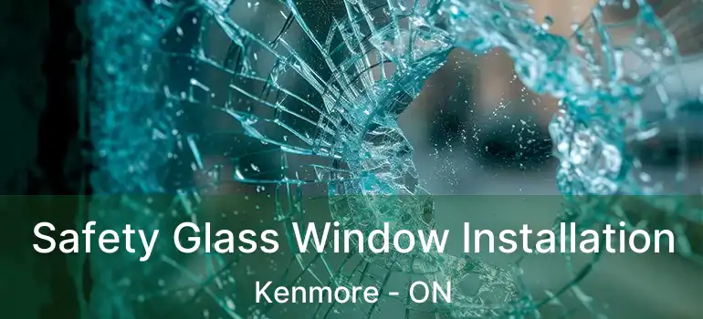  Safety Glass Window Installation Kenmore - ON