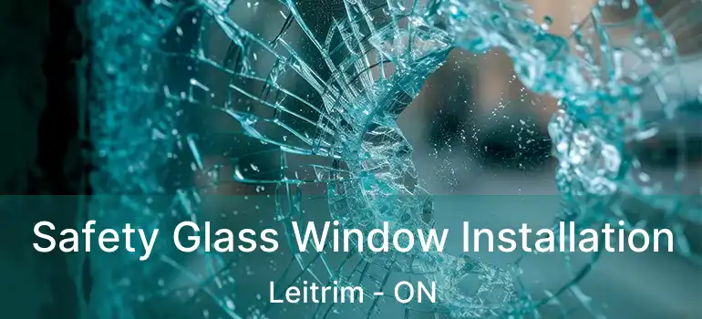  Safety Glass Window Installation Leitrim - ON