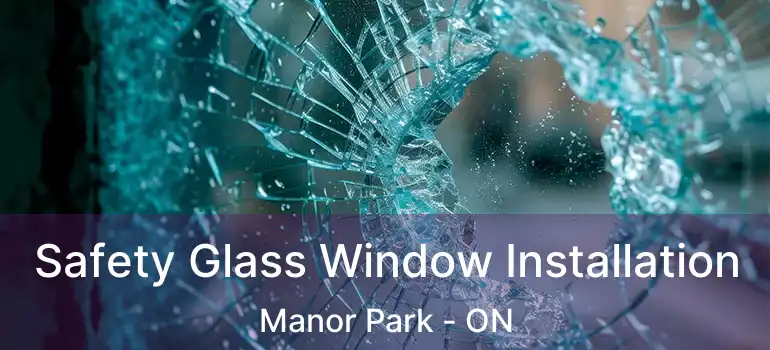  Safety Glass Window Installation Manor Park - ON