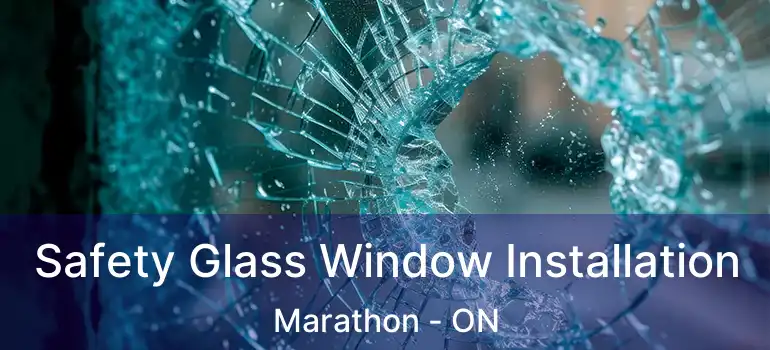  Safety Glass Window Installation Marathon - ON