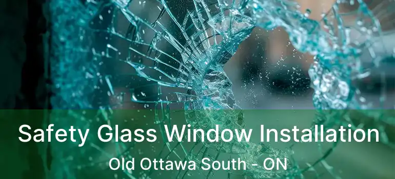  Safety Glass Window Installation Old Ottawa South - ON