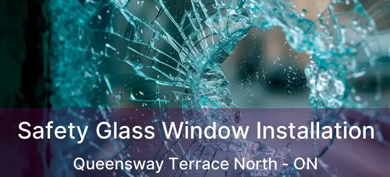  Safety Glass Window Installation Queensway Terrace North - ON