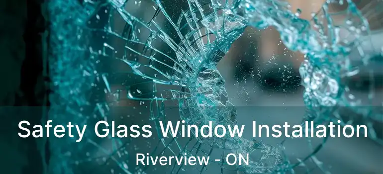  Safety Glass Window Installation Riverview - ON