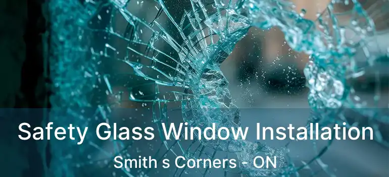  Safety Glass Window Installation Smith s Corners - ON