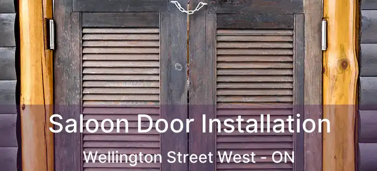  Saloon Door Installation Wellington Street West - ON