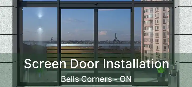  Screen Door Installation Bells Corners - ON