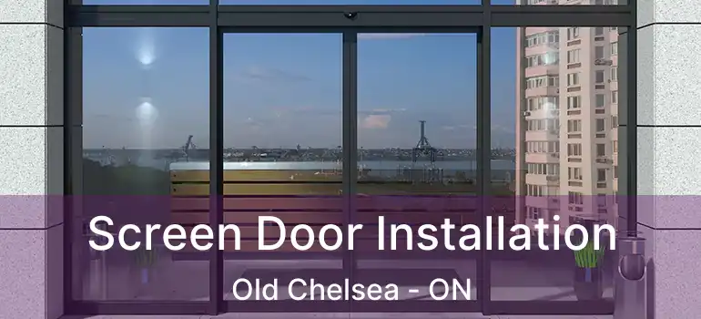  Screen Door Installation Old Chelsea - ON