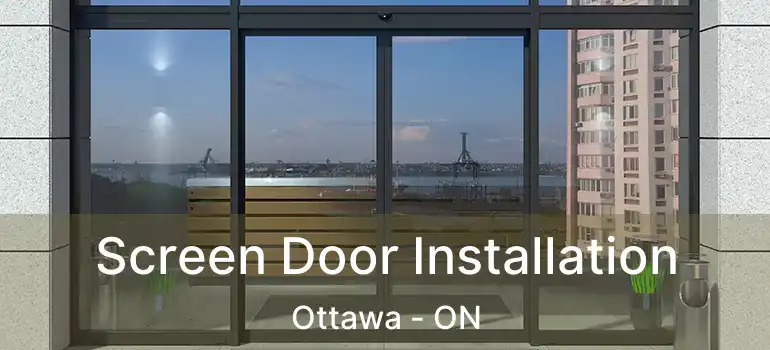  Screen Door Installation Ottawa - ON