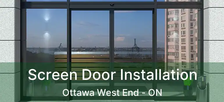  Screen Door Installation Ottawa West End - ON