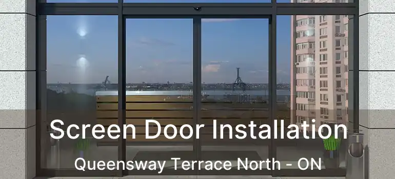  Screen Door Installation Queensway Terrace North - ON