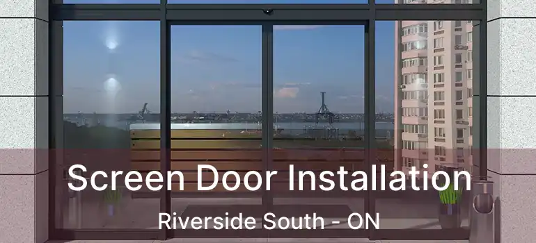  Screen Door Installation Riverside South - ON