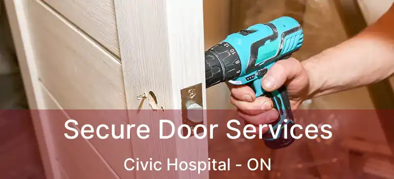  Secure Door Services Civic Hospital - ON