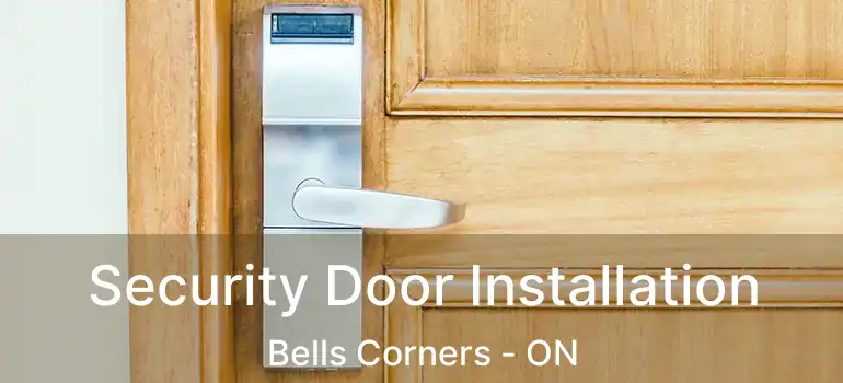  Security Door Installation Bells Corners - ON