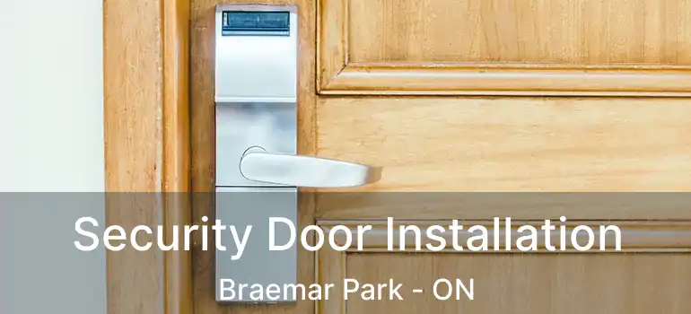  Security Door Installation Braemar Park - ON