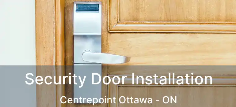  Security Door Installation Centrepoint Ottawa - ON