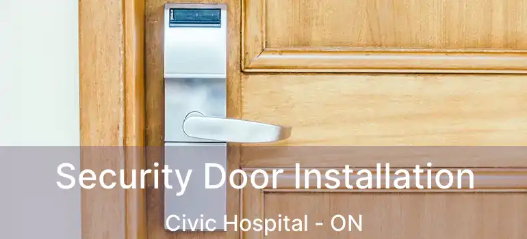  Security Door Installation Civic Hospital - ON