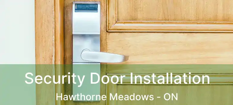  Security Door Installation Hawthorne Meadows - ON