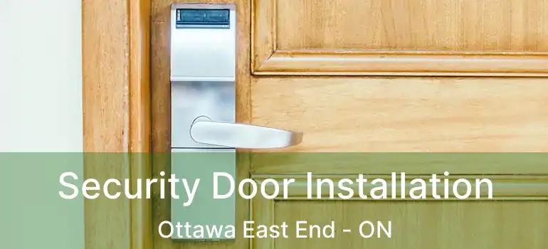  Security Door Installation Ottawa East End - ON