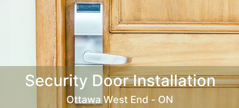  Security Door Installation Ottawa West End - ON