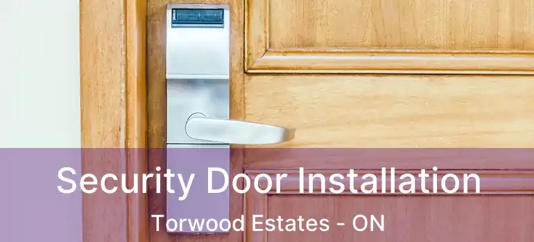  Security Door Installation Torwood Estates - ON