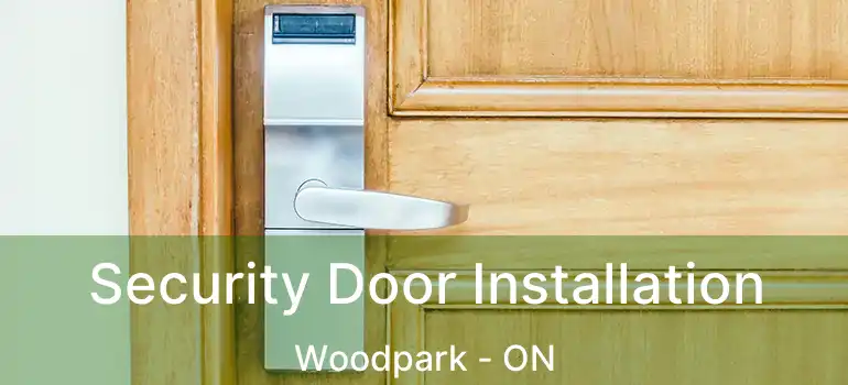  Security Door Installation Woodpark - ON