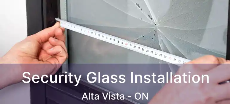  Security Glass Installation Alta Vista - ON