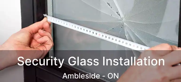  Security Glass Installation Ambleside - ON