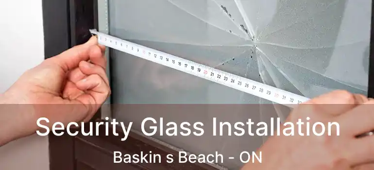  Security Glass Installation Baskin s Beach - ON